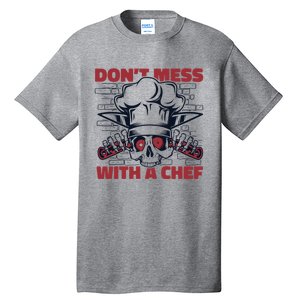 Dont Mess With A Chef Chef De Cuisine Sous Chef Cook Chef Gift Tall T-Shirt