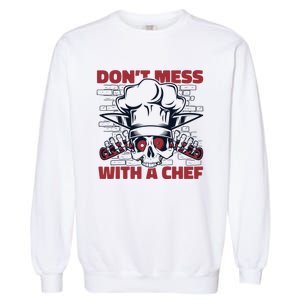 Dont Mess With A Chef Chef De Cuisine Sous Chef Cook Chef Gift Garment-Dyed Sweatshirt