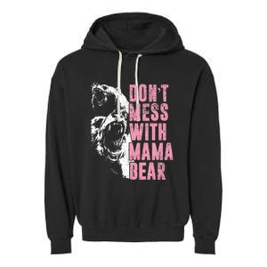 Don't Mess With Mama Bear Funny Mama Bear Garment-Dyed Fleece Hoodie