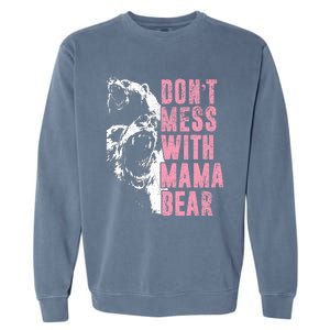 Don't Mess With Mama Bear Funny Mama Bear Garment-Dyed Sweatshirt