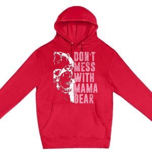 Don't Mess With Mama Bear Funny Mama Bear Premium Pullover Hoodie