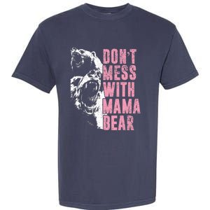 Don't Mess With Mama Bear Funny Mama Bear Garment-Dyed Heavyweight T-Shirt