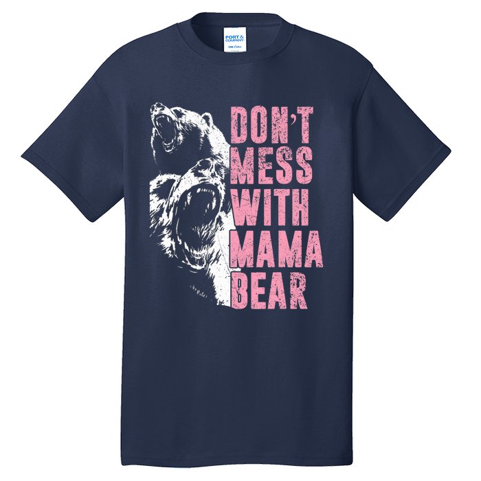 Don't Mess With Mama Bear Funny Mama Bear Tall T-Shirt