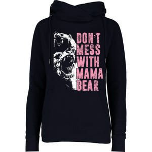 Don't Mess With Mama Bear Funny Mama Bear Womens Funnel Neck Pullover Hood