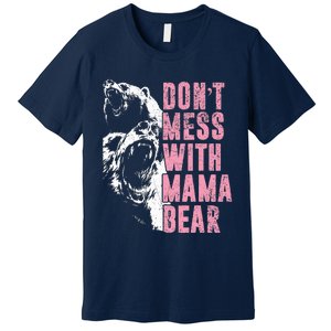 Don't Mess With Mama Bear Funny Mama Bear Premium T-Shirt