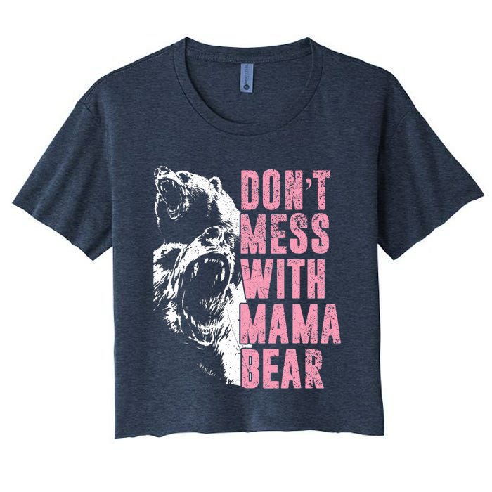 Don't Mess With Mama Bear Funny Mama Bear Women's Crop Top Tee