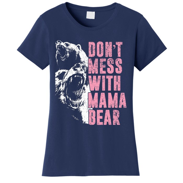 Don't Mess With Mama Bear Funny Mama Bear Women's T-Shirt