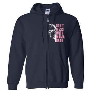 Don't Mess With Mama Bear Funny Mama Bear Full Zip Hoodie