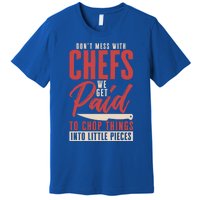 Dont Mess With Chefs Cook Pastry Gourmet Commis Meaningful Gift Premium T-Shirt