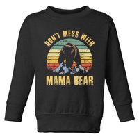 Dont Mess With Mama Bear Mothers Day For Mom Mama Toddler Sweatshirt