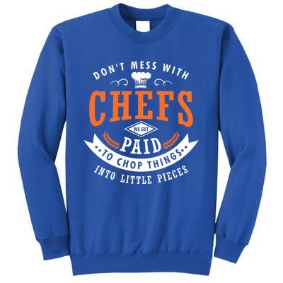 Dont Mess With Chefs We Get Paid To Chop Things Chef Cook Gift Tall Sweatshirt