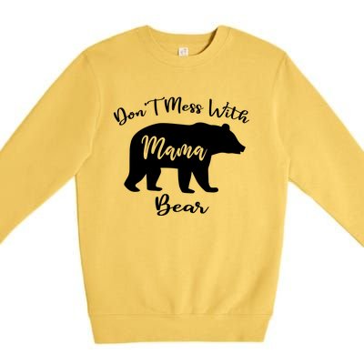 Dont Mess With Mama Bear Funny Mothers Day Premium Crewneck Sweatshirt