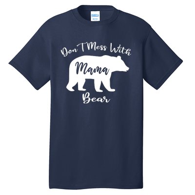 Dont Mess With Mama Bear Funny Mothers Day Tall T-Shirt