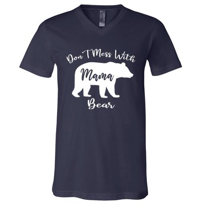 Dont Mess With Mama Bear Funny Mothers Day V-Neck T-Shirt