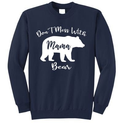 Dont Mess With Mama Bear Funny Mothers Day Tall Sweatshirt