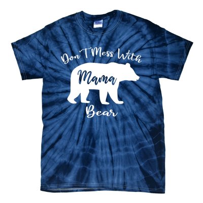 Dont Mess With Mama Bear Funny Mothers Day Tie-Dye T-Shirt