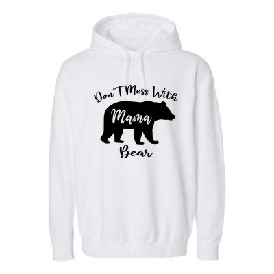 Dont Mess With Mama Bear Funny Mothers Day Garment-Dyed Fleece Hoodie