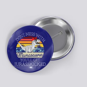 Dont Mess With Mamasaurus Youll Get Jurasskicked Mothers Day Meaningful Gift Button