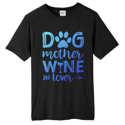 Dog Mother Wine Lover Gift Dog Mom Wine MotherS Day Gift Tall Fusion ChromaSoft Performance T-Shirt