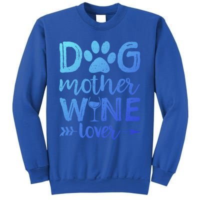 Dog Mother Wine Lover Gift Dog Mom Wine MotherS Day Gift Sweatshirt