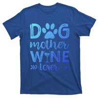 Dog Mother Wine Lover Gift Dog Mom Wine MotherS Day Gift T-Shirt