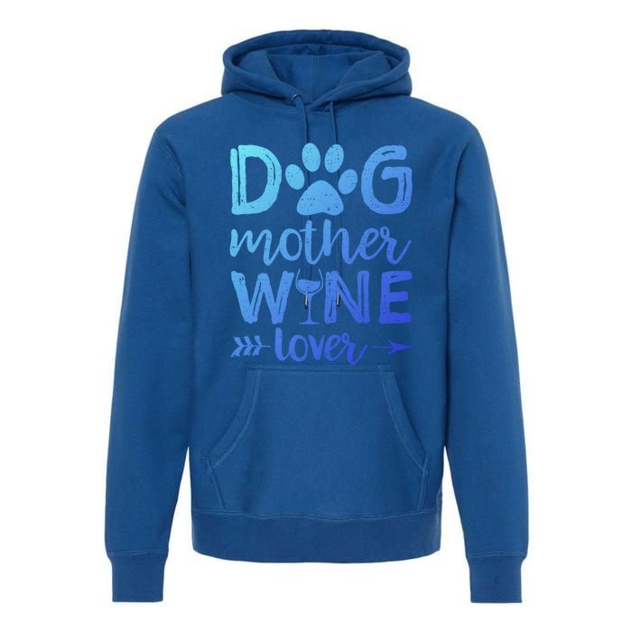 Dog Mother Wine Lover Gift Dog Mom Wine MotherS Day Gift Premium Hoodie