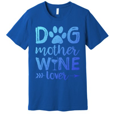 Dog Mother Wine Lover Gift Dog Mom Wine MotherS Day Gift Premium T-Shirt