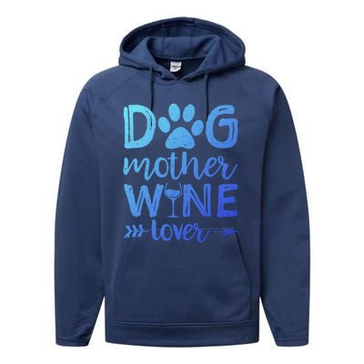 Dog Mother Wine Lover Gift Dog Mom Wine MotherS Day Gift Performance Fleece Hoodie