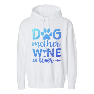 Dog Mother Wine Lover Gift Dog Mom Wine MotherS Day Gift Garment-Dyed Fleece Hoodie