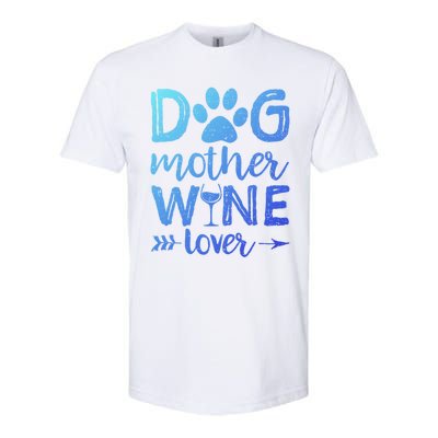 Dog Mother Wine Lover Gift Dog Mom Wine MotherS Day Gift Softstyle CVC T-Shirt