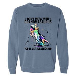 DonT Mess With Grandmasaurus YouLl Get Jurasskicked Funny Gift Garment-Dyed Sweatshirt