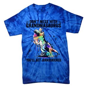 DonT Mess With Grandmasaurus YouLl Get Jurasskicked Funny Gift Tie-Dye T-Shirt