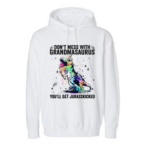 DonT Mess With Grandmasaurus YouLl Get Jurasskicked Funny Gift Garment-Dyed Fleece Hoodie