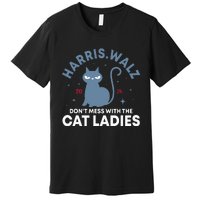 Dont Mess With The Cat Ladies Kamala Tim Walz Premium T-Shirt