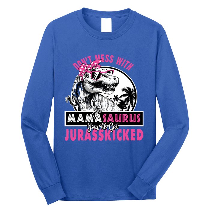 Don't Mess With Mamasaurus You'll Get Jurasskicked Gift Long Sleeve Shirt