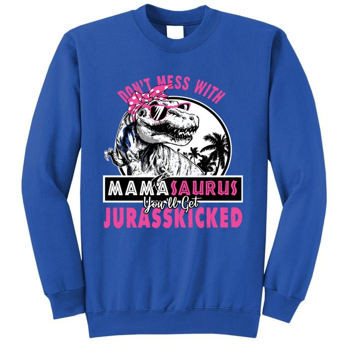 Don't Mess With Mamasaurus You'll Get Jurasskicked Gift Sweatshirt