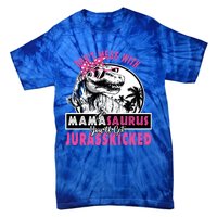 Don't Mess With Mamasaurus You'll Get Jurasskicked Gift Tie-Dye T-Shirt