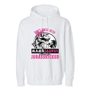 Don't Mess With Mamasaurus You'll Get Jurasskicked Gift Garment-Dyed Fleece Hoodie