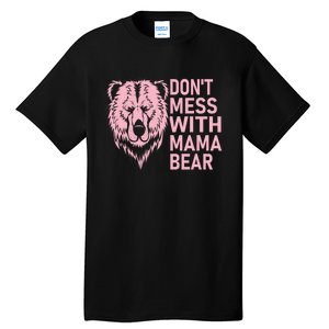 Don't Mess With Mama Bear Funny Mama Bear Mothers Day Tall T-Shirt