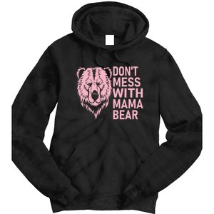 Don't Mess With Mama Bear Funny Mama Bear Mothers Day Tie Dye Hoodie