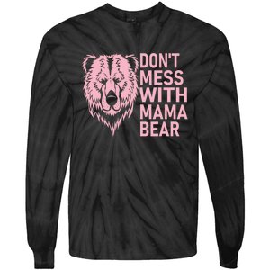 Don't Mess With Mama Bear Funny Mama Bear Mothers Day Tie-Dye Long Sleeve Shirt