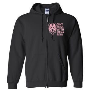 Don't Mess With Mama Bear Funny Mama Bear Mothers Day Full Zip Hoodie