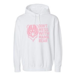 Don't Mess With Mama Bear Funny Mama Bear Mothers Day Garment-Dyed Fleece Hoodie