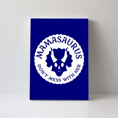 Don't Mess With Mamasaurus Funny Cute And Moms Gift Canvas