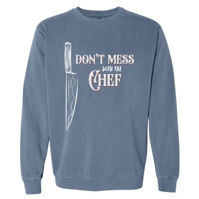 Dont Mess With The Chef Knife Cool Gift Garment-Dyed Sweatshirt