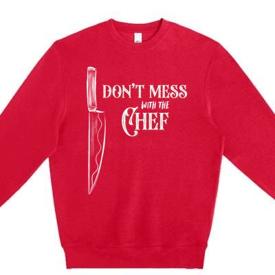 Dont Mess With The Chef Knife Cool Gift Premium Crewneck Sweatshirt