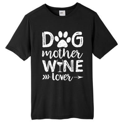 Dog Mother Wine Lover Gift Dog Mom Wine MotherS Day Gift Tall Fusion ChromaSoft Performance T-Shirt