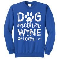 Dog Mother Wine Lover Gift Dog Mom Wine MotherS Day Gift Sweatshirt