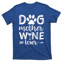 Dog Mother Wine Lover Gift Dog Mom Wine MotherS Day Gift T-Shirt