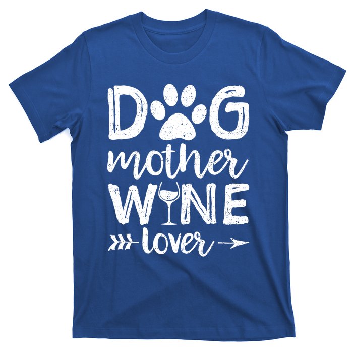 Dog Mother Wine Lover Gift Dog Mom Wine MotherS Day Gift T-Shirt